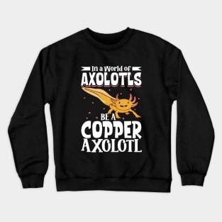 Be a Copper Axolotl Crewneck Sweatshirt